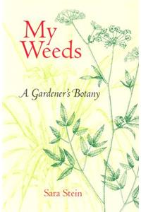 My Weeds: A Gardener's Botany