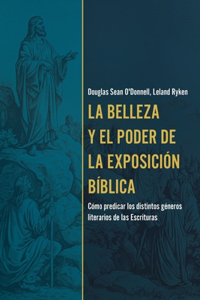 Belleza Y El Poder de la Exposición Bíblica (the Beauty and Power of Biblical Exposition)