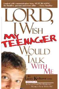 Lord I Wish My Teenager Would Talk with Me