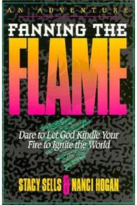 Fanning the Flame: Dare to Let God Kindle Yoru Fire to Ignite the World