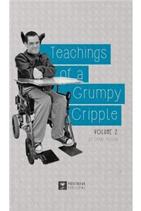 Teachings of a Grumpy Cripple: Volume 2