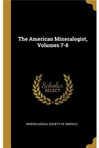 The American Mineralogist, Volumes 7-8