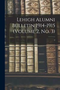 Lehigh Alumni Bulletin 1914-1915 (volume 2, No. 3); 2