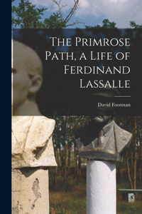 Primrose Path, a Life of Ferdinand Lassalle