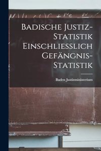 Badische Justiz-Statistik Einschliesslich Gefängnis-Statistik