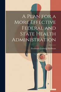 Plan for a More Effective Federal and State Health Administration