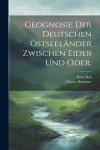 Geognosie der deutschen Ostseeländer zwischen Eider und Oder.