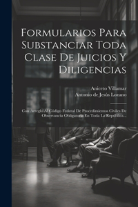 Formularios Para Substanciar Toda Clase De Juicios Y Diligencias