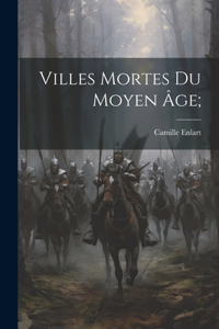 Villes Mortes Du Moyen Âge;