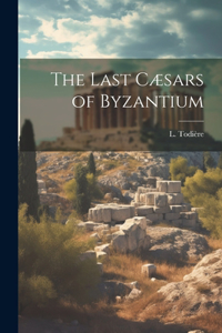 Last Cæsars of Byzantium