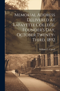 Memorial Address Delivered at Lafayette College, Founder's Day, October Twenty-third, 1892
