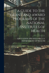 Guide to the Grant and Award Programs of the National Institutes of Health