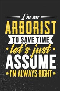 I'm An Arborist To Save Time Let's Just Assume I'm Always Right
