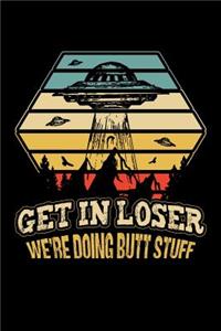 Get in Loser We're Doing Butt Stuff