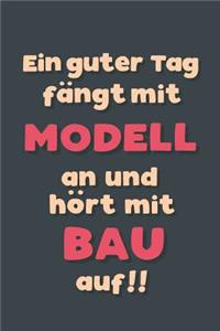 Ein guter Tag fängt mit Modellbau an