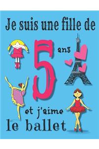 Je suis une fille de 5 ans et j'aime le ballet: Journal et carnet de croquis pour les filles de cinq ans qui aiment le ballet