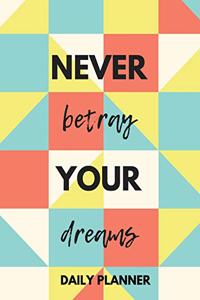 Never Betray Your Dreams Daily Planner