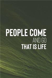 People Come And Go, That Is Life