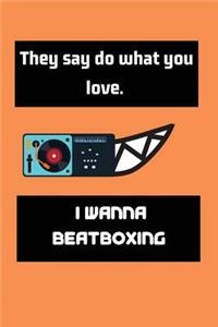 They say do what you love. I wanna Beatboxing