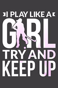 I Play Like A Girl Try And Keep Up