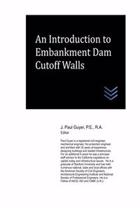 Introduction to Embankment Dam Cutoff Walls