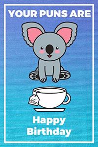 Your Puns Are - Happy Birthday: Cute Birthday Card Quote Journal / Notebook / Diary / Greetings / Appreciation Gift (6 x 9 - 110 Blank Lined Pages)