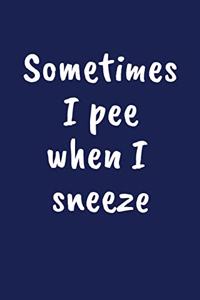 Sometimes I Sneeze When I Pee: Funny Gift for 50 Year Old Man or Woman