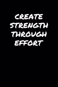 Create Strength Through Effort