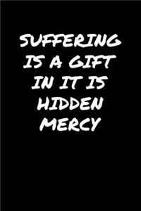 Suffering Is A Gift In It Is Hidden Mercy