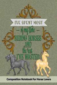 I've Spent Most Of My Time Riding Horses And The Rest I've Wasted