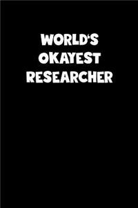 World's Okayest Researcher Notebook - Researcher Diary - Researcher Journal - Funny Gift for Researcher
