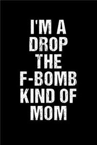 I'm A Drop The F-Bomb Kind Of Mom