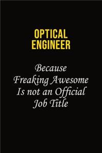 Optical Engineer Because Freaking Awesome Is Not An Official Job Title