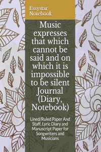 Music expresses that which cannot be said and on which it is impossible to be silent Journal (Diary, Notebook)