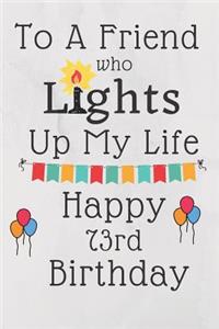 To A Friend Who Lights Up My Life Happy 73rd Birthday
