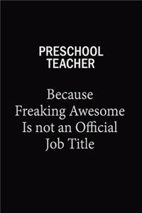 Preschool Teacher Because Freaking Awesome Is Not An Official Job Title