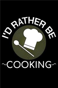 I'd Rather Be Cooking: Unique Cooking Notebook 6"x9" Journal Cook Cuisine Blank