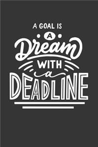 A Goal Is a Dream with a Deadline