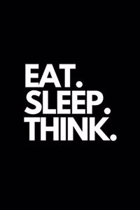 Eat. Sleep. Think.