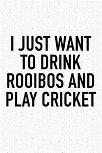 I Just Want to Drink Rooibos and Play Cricket