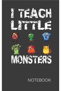I Teach Little Monsters Notebook