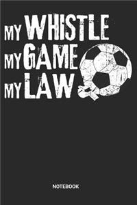 My Whistle My Game My Law Notebook