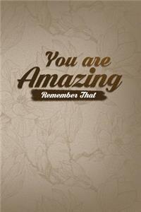 You Are Amazing Remember That