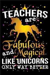 Teachers Are Fabulous And Magical Like Unicorns Only Way Better