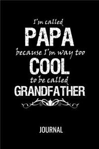 I'm Called Papa because I'm Way too Cool To be Called Grandfather Journal