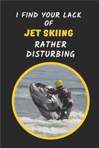 I Find Your Lack Of Jet Skiing Rather Disturbing