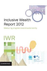 Inclusive Wealth Report 2012: Measuring Progress Toward Sustainability