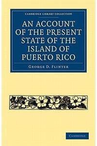 Account of the Present State of the Island of Puerto Rico