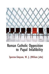 Roman Catholic Opposition to Papal Infallibility