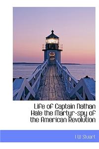 Life of Captain Nathan Hale the Martyr-Spy of the American Revolution